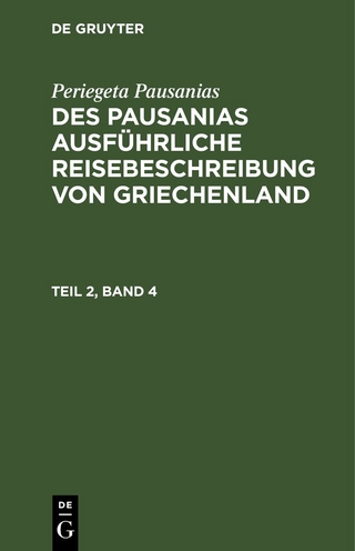 Periegeta Pausanias: Des Pausanias ausführliche Reisebeschreibung von Griechenland / Periegeta Pausanias: Des Pausanias ausführliche Reisebeschreibung von Griechenland. Teil 2, Band 4