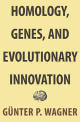 Homology, Genes, and Evolutionary Innovation - G&uuml;nter P. Wagner