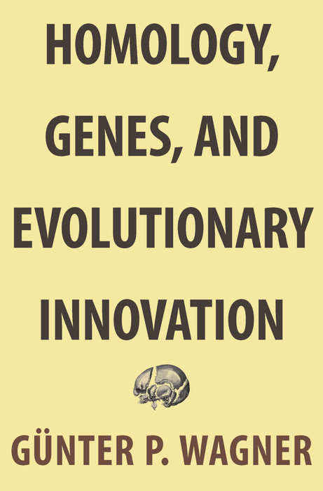Homology, Genes, and Evolutionary Innovation - G&uuml;nter P. Wagner