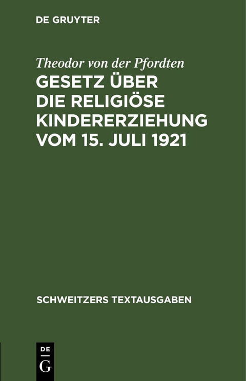 Gesetz &uuml;ber die religi&ouml;se Kindererziehung vom 15. Juli 1921 - Theodor von der Pfordten