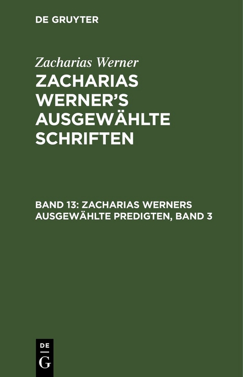 Zacharias Werner: Zacharias Werner&rsquo;s ausgew&auml;hlte Schriften / Zacharias Werners ausgew&auml;hlte Predigten, Band 3 - Zacharias Werner