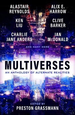 Multiverses: An Anthology of Alternate Realities - Preston Grassmann, Alix Harrow, Ken Liu, Alastair Reynolds, Clive Barker