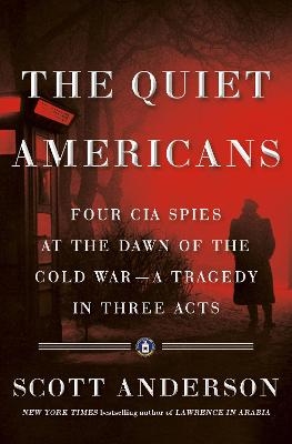 The Quiet Americans - Scott Anderson