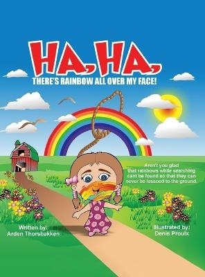 Ha, Ha, There's Rainbow All Over My Face! - Arden Thorsbakken
