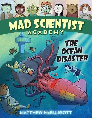 Mad Scientist Academy: The Ocean Disaster - Matthew McElligott