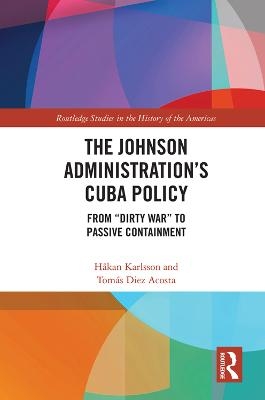 The Johnson Administration's Cuba Policy - H&aring;kan Karlsson, Tom&aacute;s Diez Acosta
