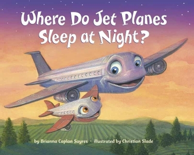 Where Do Jet Planes Sleep at Night? - Brianna Caplan Sayres, Christian Slade