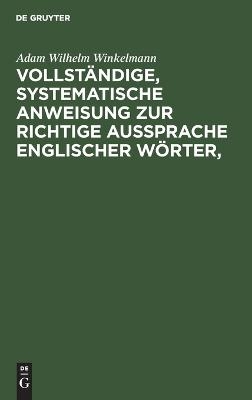 Vollständige, systematische Anweisung zur richtige Aussprache Englischer Wörter,