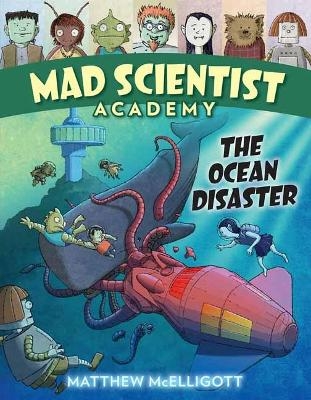 Mad Scientist Academy: The Ocean Disaster - Matthew McElligott