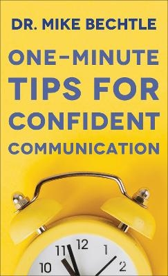 One–Minute Tips for Confident Communication - Dr. Mike Bechtle