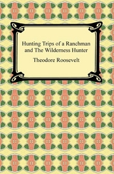 Hunting Trips of a Ranchman and The Wilderness Hunter - Theodore Roosevelt