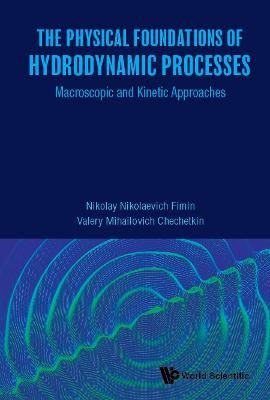 Physical Foundations Of Hydrodynamic Processes, The: Macroscopic And Kinetic Approaches