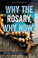 Why the Rosary, Why Now? - Editor Gretchen Crowe