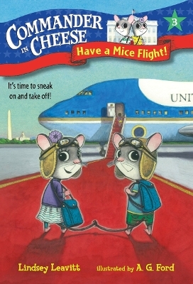 Commander in Cheese #3: Have a Mice Flight! - Lindsey Leavitt
