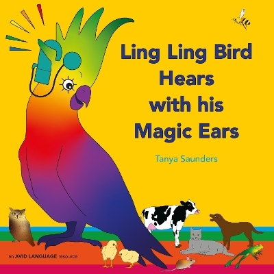 Ling Ling Bird Hears with his Magic Ears - Tanya Saunders