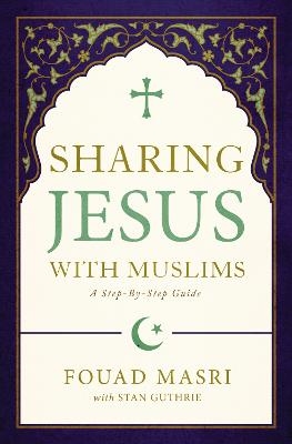 Sharing Jesus with Muslims - Fouad Adel Masri, Stan Guthrie
