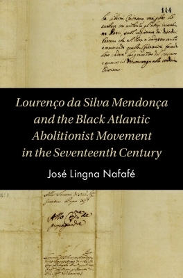 Louren&ccedil;o da Silva Mendon&ccedil;a and the Black Atlantic Abolitionist Movement in the Seventeenth Century - Jos&eacute; Lingna Nafaf&eacute;