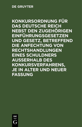 Konkursordnung für das Deutsche Reich nebst den zugehörigen Einführungsgesetzen und Gesetz, betreffend die Anfechtung von Rechtshandlungen eines Schuldners ausserhalb des Konkursverfahrens, je in alter und neuer Fassung
