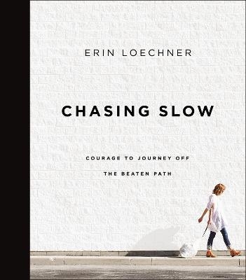 Chasing Slow - Erin Loechner