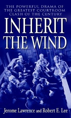 Inherit the Wind - Jerome Lawrence, Robert E. Lee