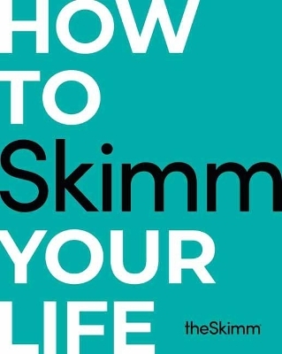 How To Skimm Your Life - The Skimm