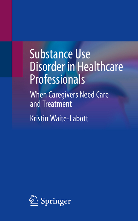 Substance Use Disorder in Healthcare Professionals - Kristin Waite-Labott