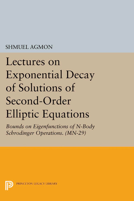 Lectures on Exponential Decay of Solutions of Second-Order Elliptic Equations - Shmuel Agmon