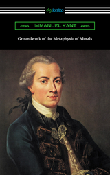 Groundwork of the Metaphysic of Morals (Translated by Thomas Kingsmill Abbott) - Immanuel Kant