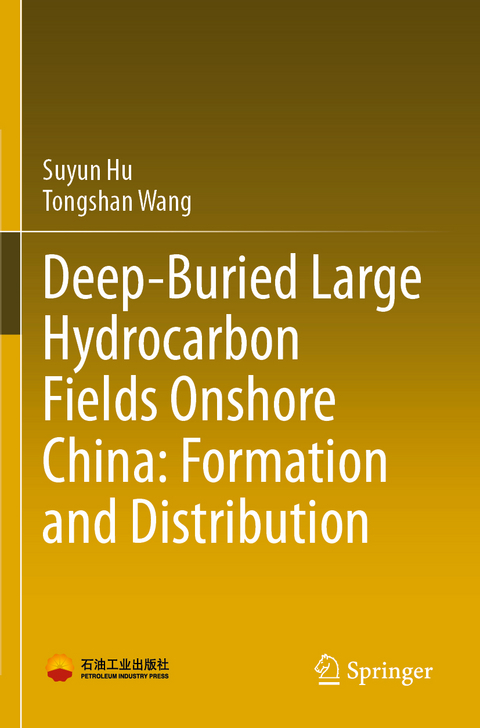 Deep-Buried Large Hydrocarbon Fields Onshore China: Formation and Distribution - Suyun Hu, Tongshan Wang