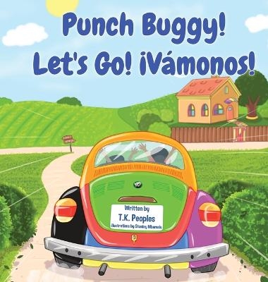 Punch Buggy! Let's Go! &iexcl;V&aacute;monos! - T K Peoples