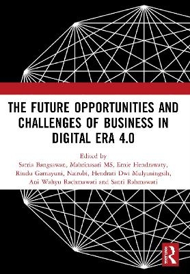 The Future Opportunities and Challenges of Business in Digital Era 4.0