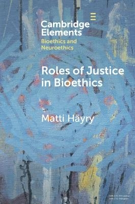 Roles of Justice in Bioethics - Matti H&auml;yry