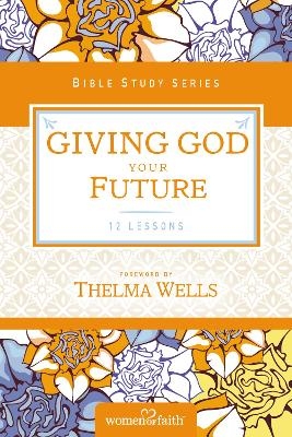 Giving God Your Future -  Women Of Faith