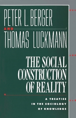 The Social Construction of Reality - Peter L. Berger, Thomas Luckmann