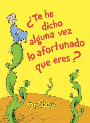 &iquest;Te he dicho alguna vez lo afortunado que eres? (Did I Ever Tell You How Lucky You Are? Spanish Edition) -  Dr. Seuss
