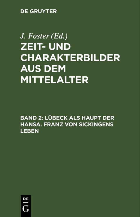 Zeit- und Charakterbilder aus dem Mittelalter / L&uuml;beck als Haupt der Hansa. Franz von Sickingens Leben