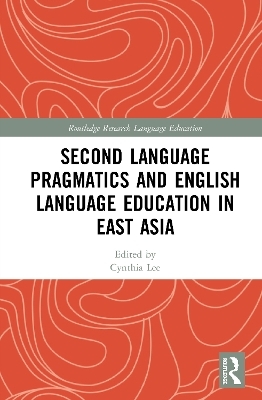 Second Language Pragmatics and English Language Education in East Asia - 