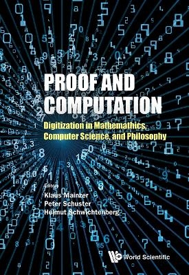 Proof And Computation: Digitization In Mathematics, Computer Science, And Philosophy - 