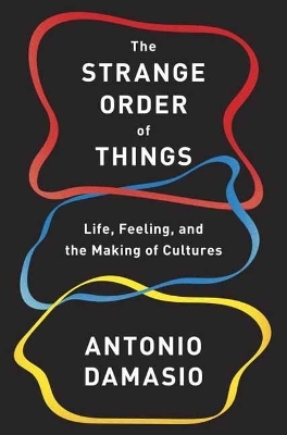 The Strange Order of Things - Antonio Damasio