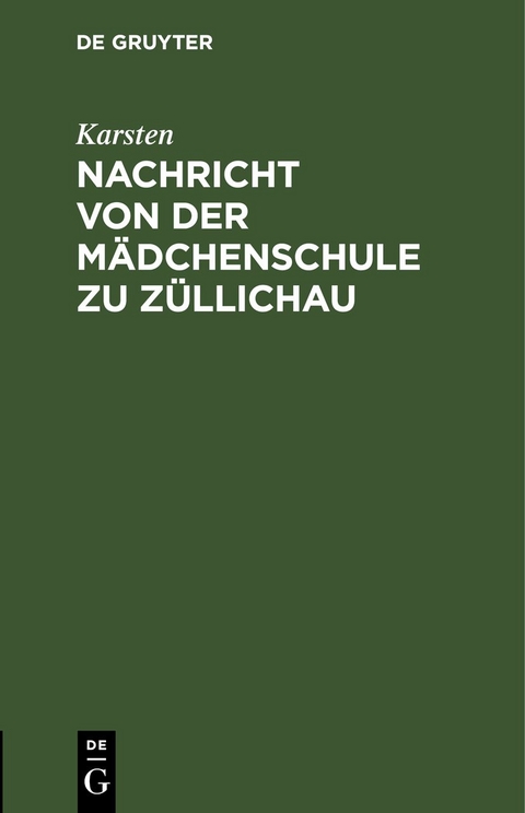 Nachricht von der M&auml;dchenschule zu Z&uuml;llichau -  Karsten