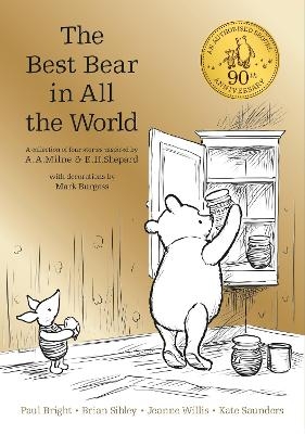 Winnie the Pooh: The Best Bear in all the World - Brian Sibley, Jeanne Willis, Kate Saunders, Paul Bright