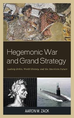 Hegemonic War and Grand Strategy - Aaron M. Zack