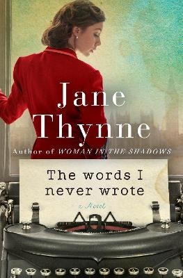 The Words I Never Wrote - Jane Thynne