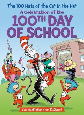 The 100 Hats of the Cat in the Hat A Celebration of the 100th Day of School - Tish Rabe