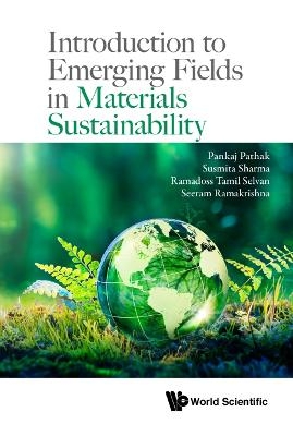 Introduction To Emerging Fields In Materials Sustainability - Pankaj Pathak, Susmita Sharma, Ramadoss Tamil Selvan, Seeram Ramakrishna