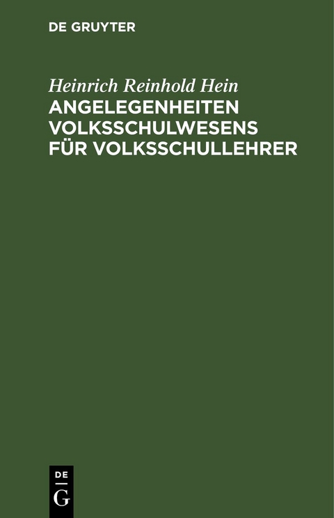 Angelegenheiten Volksschulwesens f&uuml;r Volksschullehrer - Heinrich Reinhold Hein