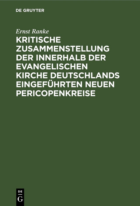 Kritische Zusammenstellung der innerhalb der evangelischen Kirche Deutschlands eingef&uuml;hrten neuen Pericopenkreise - Ernst Ranke
