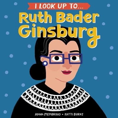 I Look Up To... Ruth Bader Ginsburg - Anna Membrino, Fatti Burke