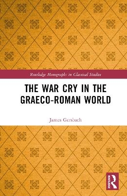 The War Cry in the Graeco-Roman World - James Gersbach
