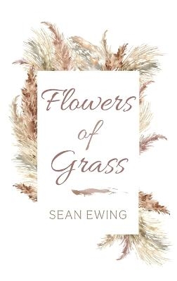 Flowers of Grass - Sean Ewing
